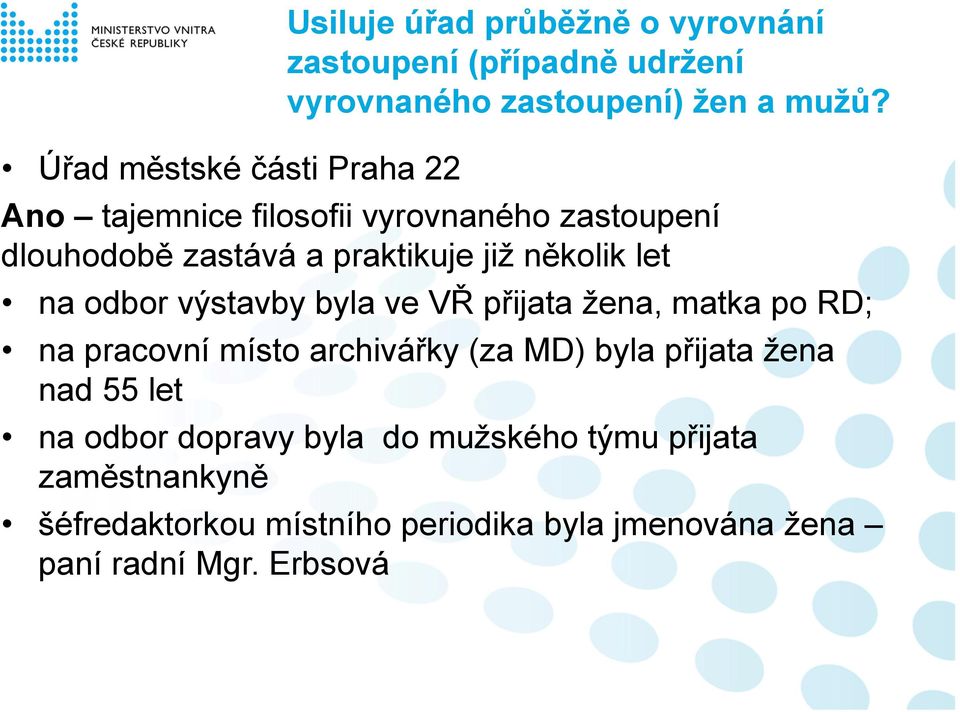 let na odbor výstavby byla ve VŘ přijata žena, matka po RD; na pracovní místo archivářky (za MD) byla přijata žena nad