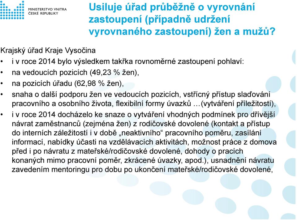 vedoucích pozicích, vstřícný přístup slaďování pracovního a osobního života, flexibilní formy úvazků (vytváření příležitostí), i v roce 2014 docházelo ke snaze o vytváření vhodných podmínek pro