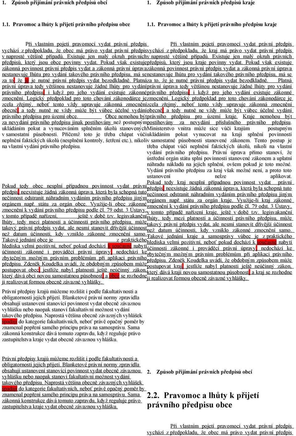 právo vydat právní předpis v naprosté většině případů. Existuje jen malý okruh právních v naprosté většině případů. Existuje jen malý okruh právních předpisů, který jsou obce povinny vydat.