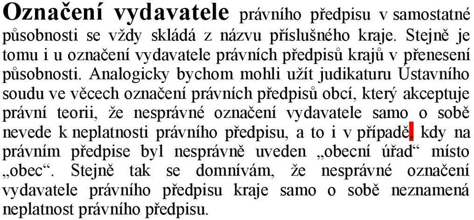 Analogicky bychom mohli užít judikaturu Ústavního soudu ve věcech označení právních předpisů obcí, který akceptuje právní teorii, že nesprávné označení