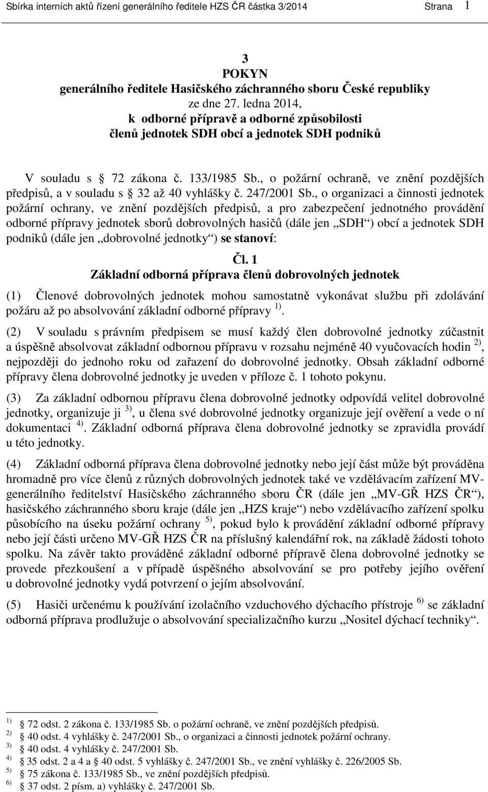 , o požární ochraně, ve znění pozdějších předpisů, a v souladu s 32 až 40 vyhlášky č. 247/2001 Sb.