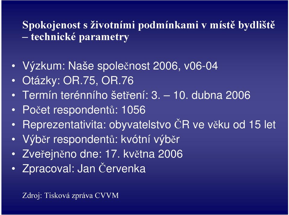 dubna 2006 Počet respondentů: 1056 Reprezentativita: obyvatelstvo ČR ve věku od 15 let