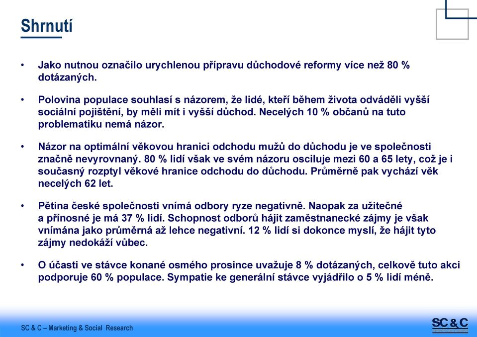 Názor na optimální věkovou hranici odchodu mužů do důchodu je ve společnosti značně nevyrovnaný.