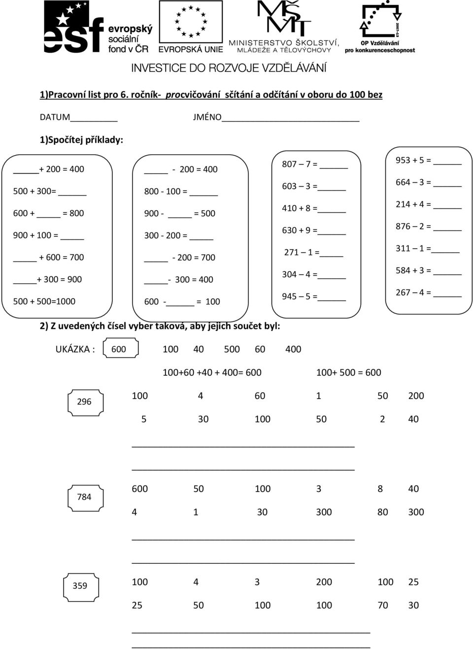 900 500 + 500=1000-200 = 400 800-100 = 900 - = 500 300-200 = - 200 = 700-300 = 400 600 - = 100 807 7 = 603 3 = 410 + 8 = 630 + 9 = 271 1 = 304 4 = 945 5 = 953 +