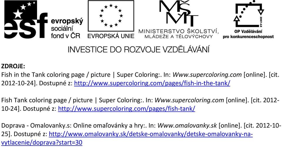 [cit. 2012-10-24]. Dostupné z: http://www.supercoloring.com/pages/fish-tank/ Doprava - Omalovanky.s: Online omaľovánky a hry:. In: Www.