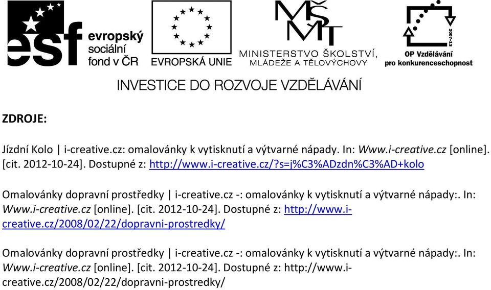 [cit. 2012-10-24]. Dostupné z: http://www.icreative.cz/2008/02/22/dopravni-prostredky/ Omalovánky dopravní prostředky i-creative.