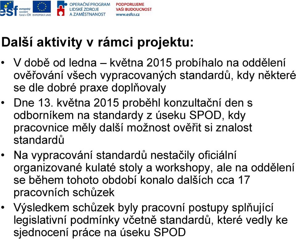 května 2015 proběhl konzultační den s odborníkem na standardy z úseku SPOD, kdy pracovnice měly další možnost ověřit si znalost standardů Na vypracování