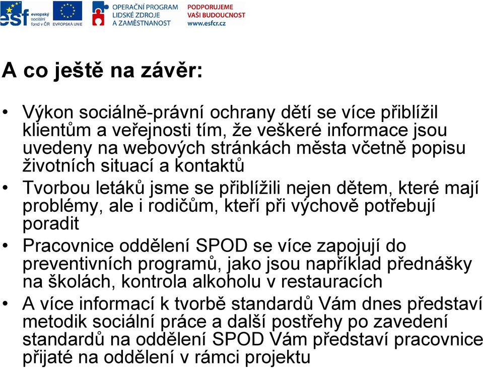 Pracovnice oddělení SPOD se více zapojují do preventivních programů, jako jsou například přednášky na školách, kontrola alkoholu v restauracích A více informací k