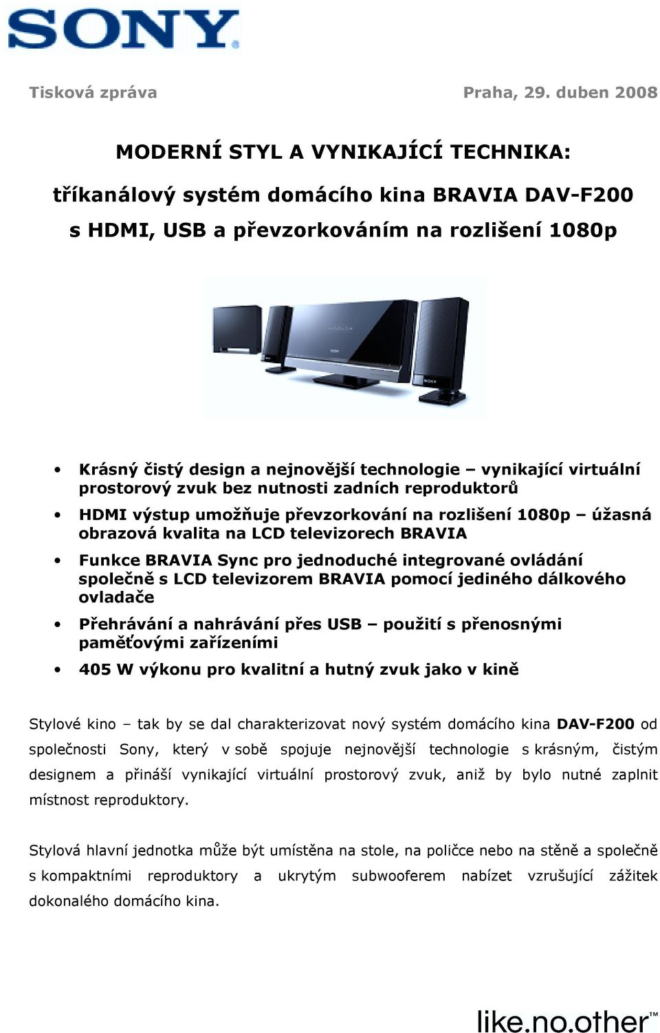 virtuální prostorový zvuk bez nutnosti zadních reproduktorů HDMI výstup umožňuje převzorkování na rozlišení 1080p úžasná obrazová kvalita na LCD televizorech BRAVIA Funkce BRAVIA Sync pro jednoduché