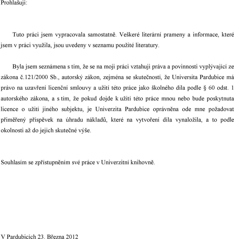 , autorský zákon, zejména se skutečností, že Universita Pardubice má právo na uzavření licenční smlouvy a užití této práce jako školného díla podle 60 odst.