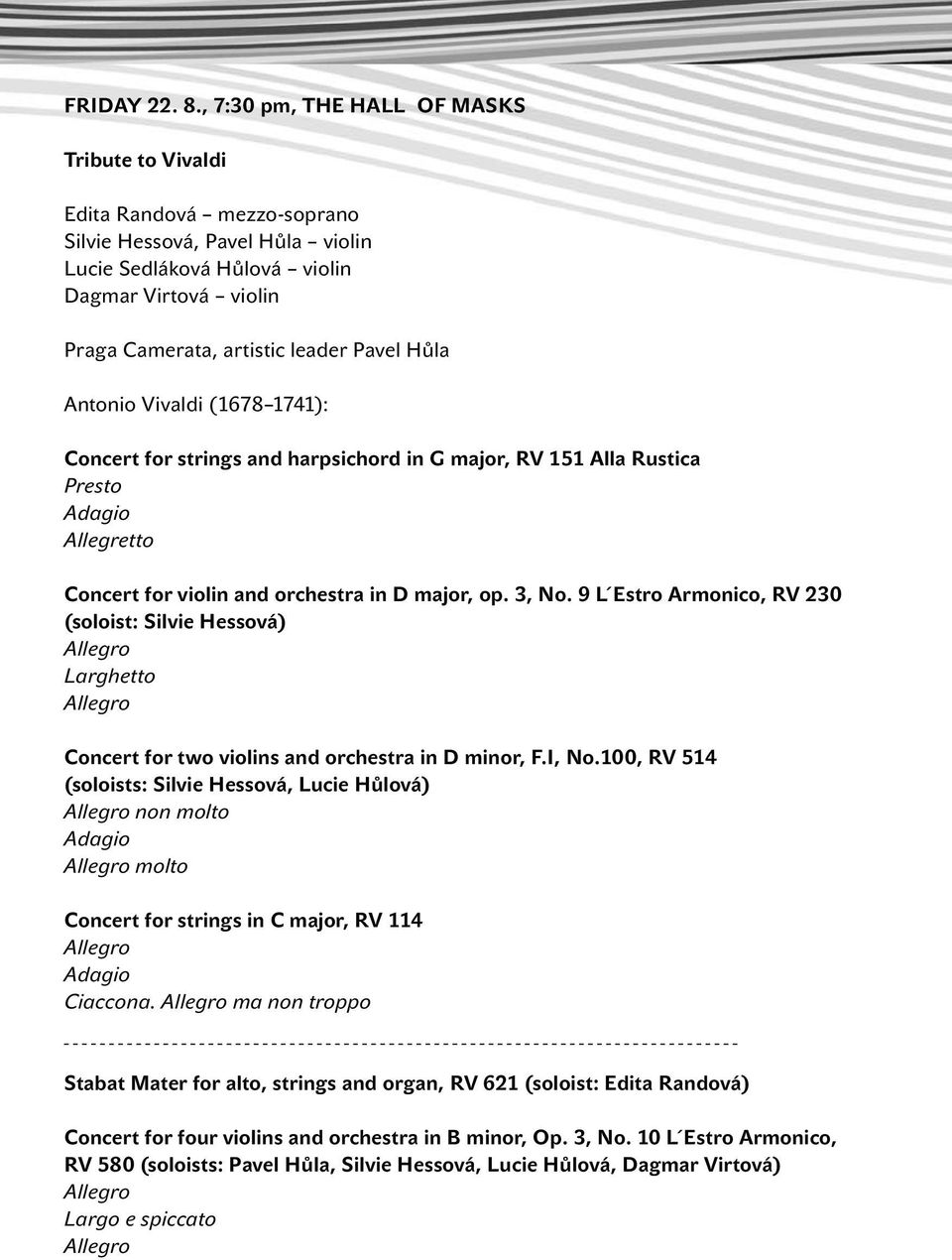 Hůla Antonio Vivaldi (1678 1741): Concert for strings and harpsichord in G major, RV 151 Alla Rustica Presto Allegretto Concert for violin and orchestra in D major, op. 3, No.