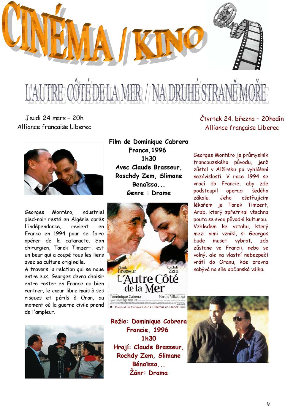 A travers la relation qui se noue entre eux, Georges devra choisir entre rester en France ou bien rentrer, le cœur libre mais à ses risques et périls à Oran, au moment où la guerre civile prend de