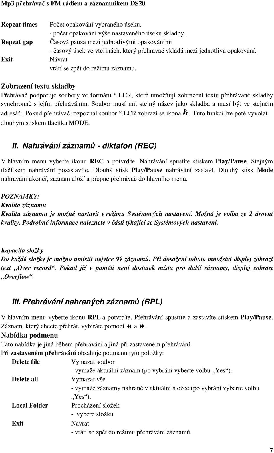 Zobrazení textu skladby Přehrávač podporuje soubory ve formátu *.LCR, které umožňují zobrazení textu přehrávané skladby synchronně s jejím přehráváním.