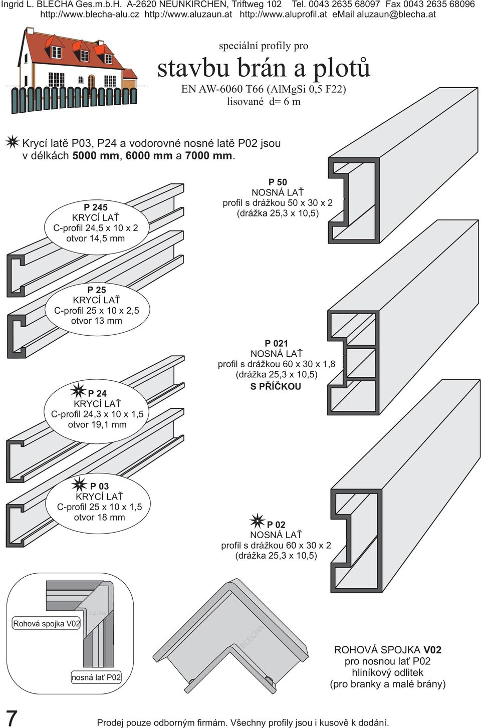 KRYCÍ LAŤ C-profil 24,3 x 10 x 1,5 otvor 19,1 mm P 021 NOSNÁ LAŤ profil s drážkou 60 x 30 x 1,8 (drážka 25,3 x 10,5) S PŘÍČKOU P03 KRYCÍ LAŤ C-profil 25 x 10 x 1,5 otvor 18
