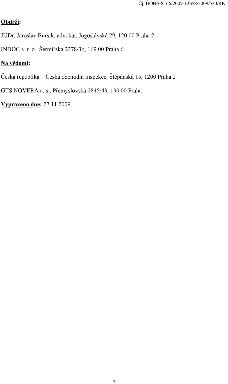 o., Šermířská 2378/3b, 169 00 Praha 6 Na vědomí: Česká republika