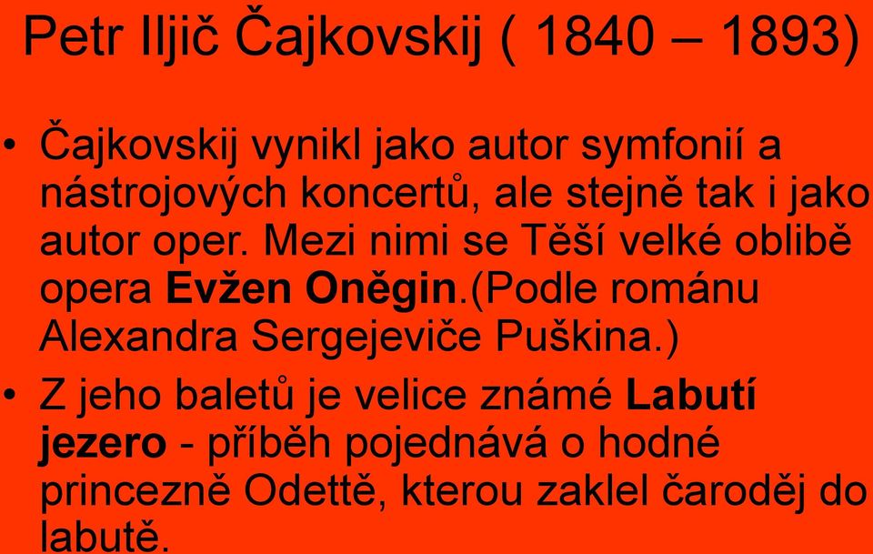 Mezi nimi se Těší velké oblibě opera Evžen Oněgin.