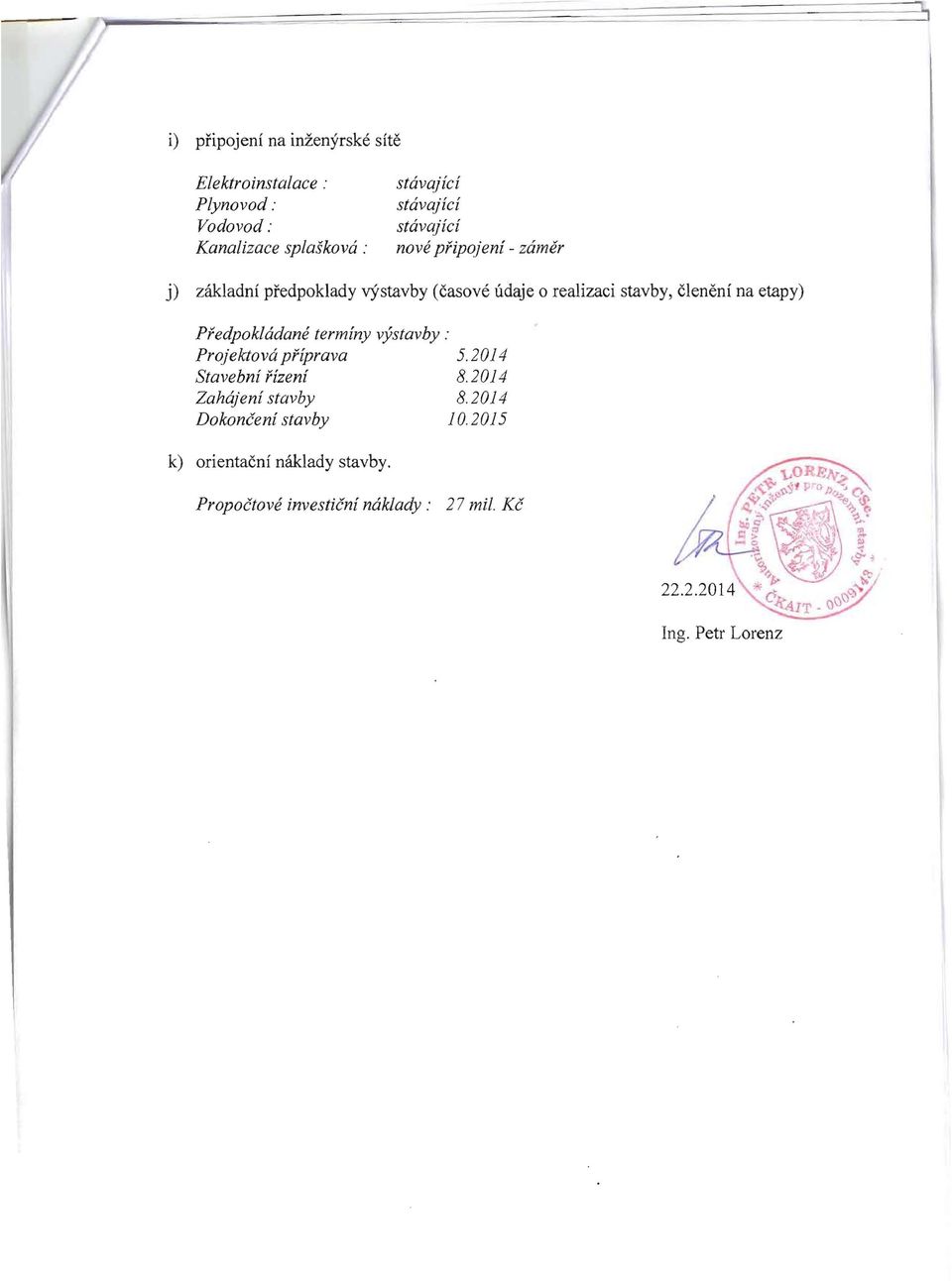 cleneni na etapy) Pfedpokladane terminy vystavby : Projektova pfiprava 5.2014 Stavebni fizeni 8.