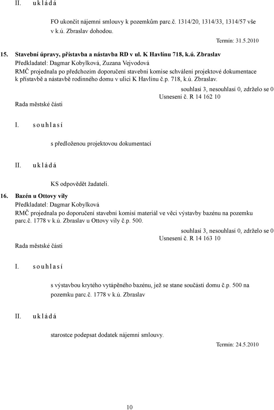 ravy, přístavba a nástavba RD v ul. K Havlínu 718, k.ú.