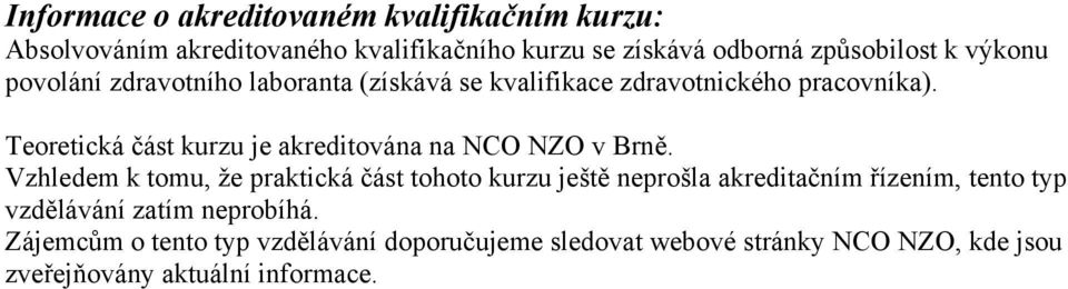 Teoretická část kurzu je akreditována na NCO NZO v Brně.
