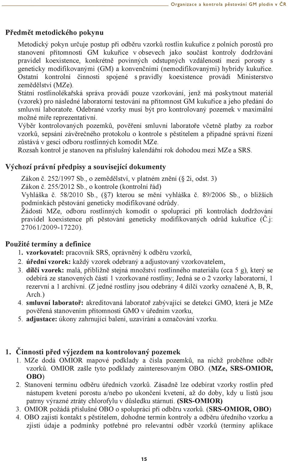 Ostatní kontrolní innosti spojené s pravidly koexistence provádí Ministerstvo zemdlství (MZe).