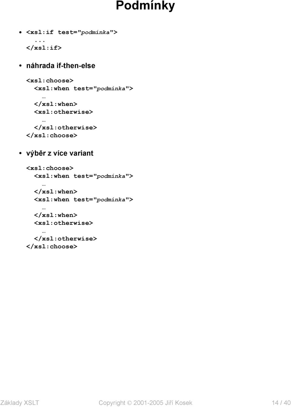 <xsl:otherwise> </xsl:otherwise> </xsl:choose> výběr z více variant <xsl:choose>