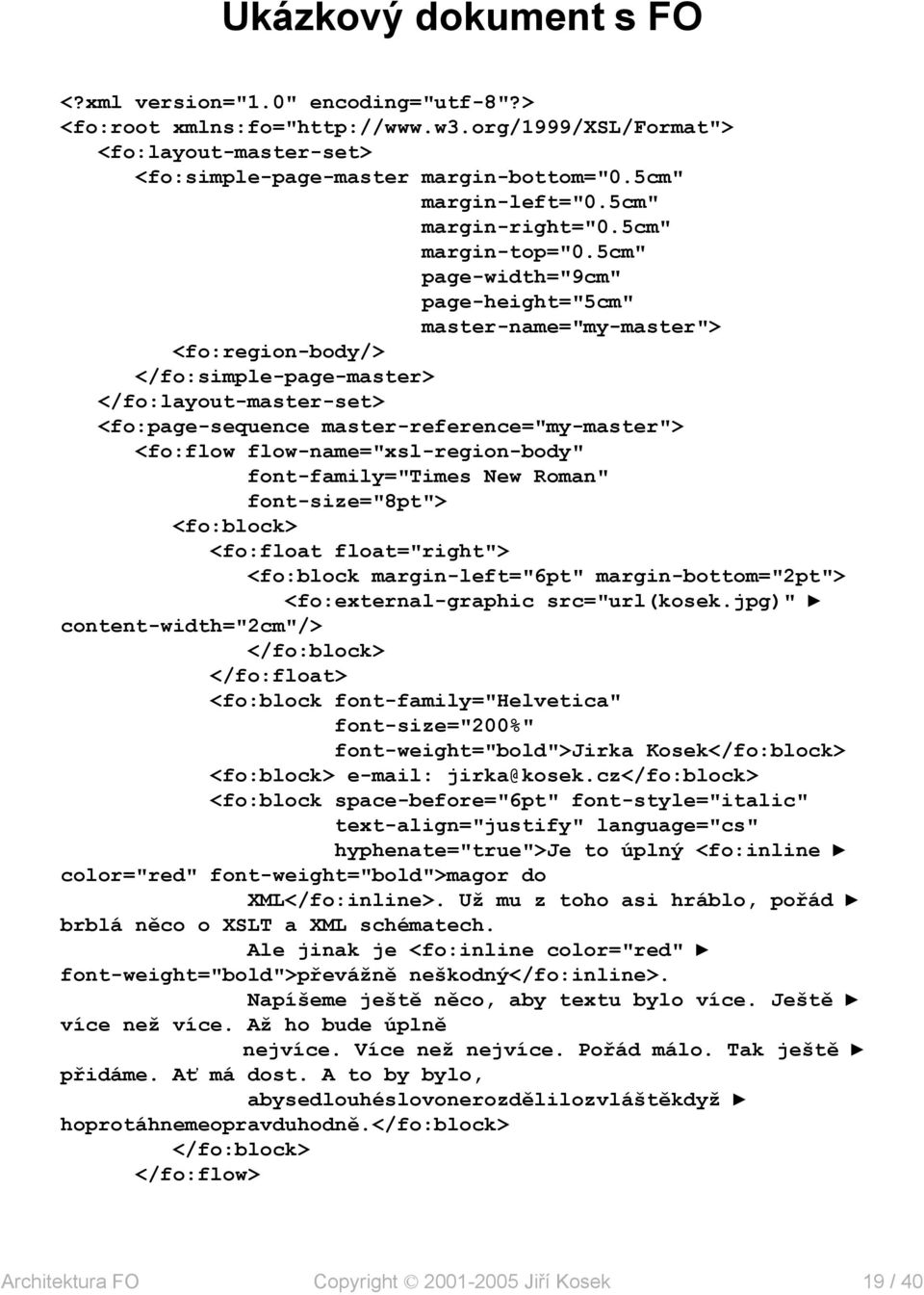 5cm" page-width="9cm" page-height="5cm" master-name="my-master"> <fo:region-body/> </fo:simple-page-master> </fo:layout-master-set> <fo:page-sequence master-reference="my-master"> <fo:flow