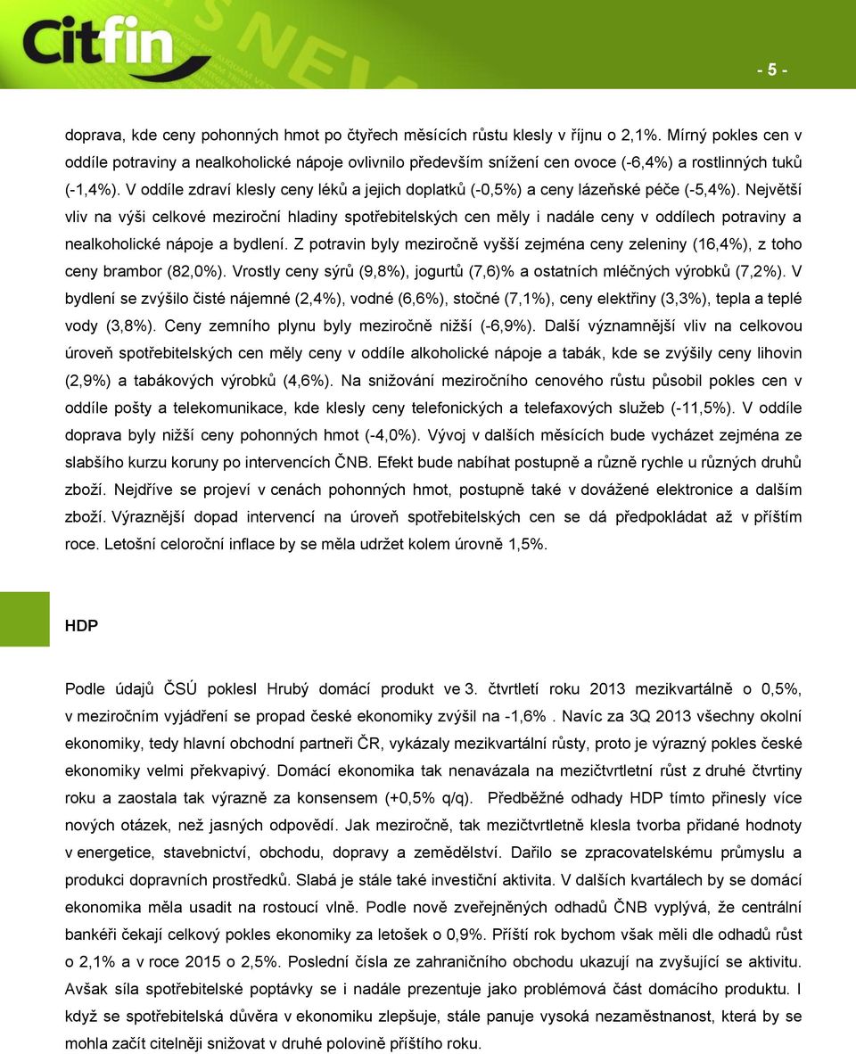 V oddíle zdraví klesly ceny léků a jejich doplatků (-0,5%) a ceny lázeňské péče (-5,4%).