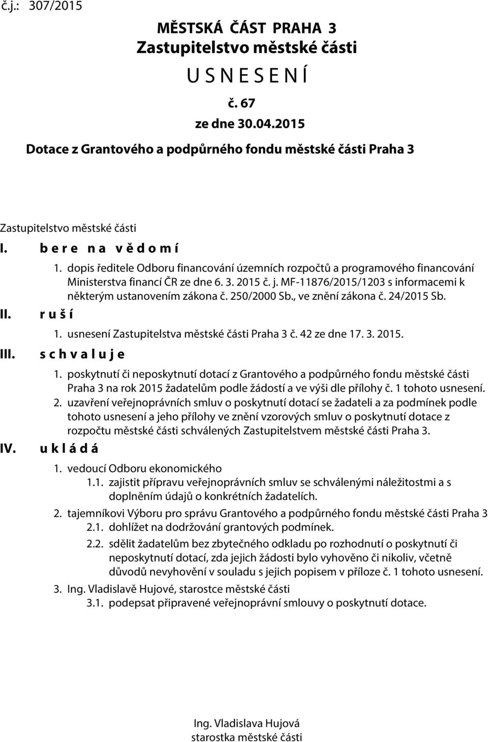 MF-11876/2015/1203 s informacemi k některým ustanovením zákona č. 250/2000 Sb., ve znění zákona č. 24/2015 Sb. r u š í 1. usnesení Zastupitelstva městské části Praha 3 č. 42 ze dne 17. 3. 2015.