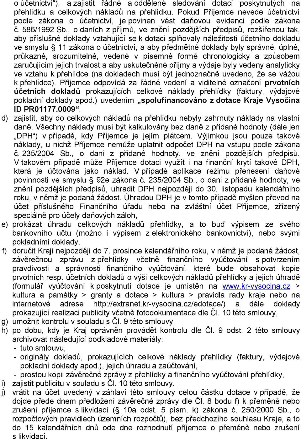 , o daních z p íjmů, ve znění pozdějších p edpisů, rozší enou tak, aby p íslušné doklady vztahující se k dotaci splňovaly náležitosti účetního dokladu ve smyslu 11 zákona o účetnictví, a aby p