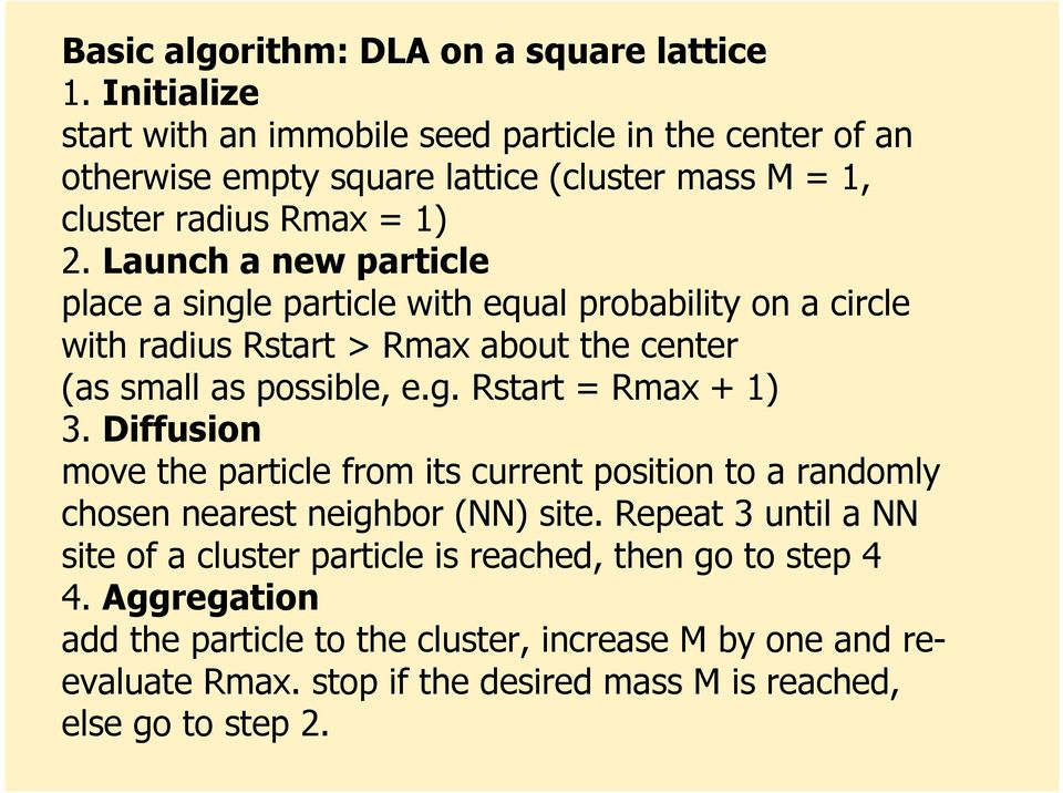 Launch a new particle place a single particle with equal probability on a circle with radius Rstart > Rmax about the center (as small as possible, e.g. Rstart = Rmax + 1) 3.