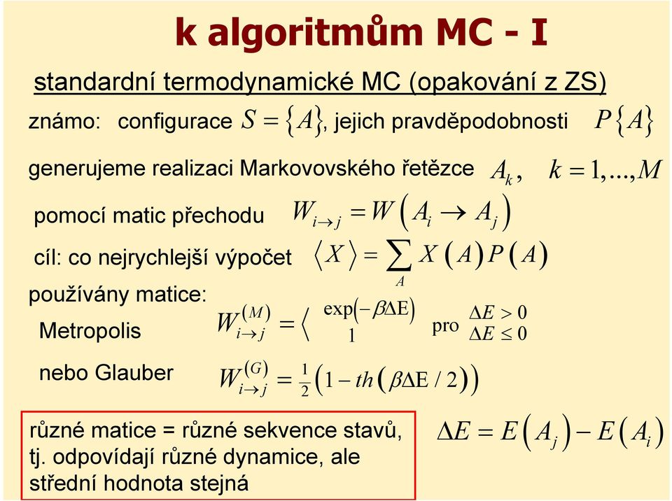 .., M pomocí matic přechodu W W A A i j i j X X A P A cíl: co nejrychlejší výpočet používány matice: Metropolis