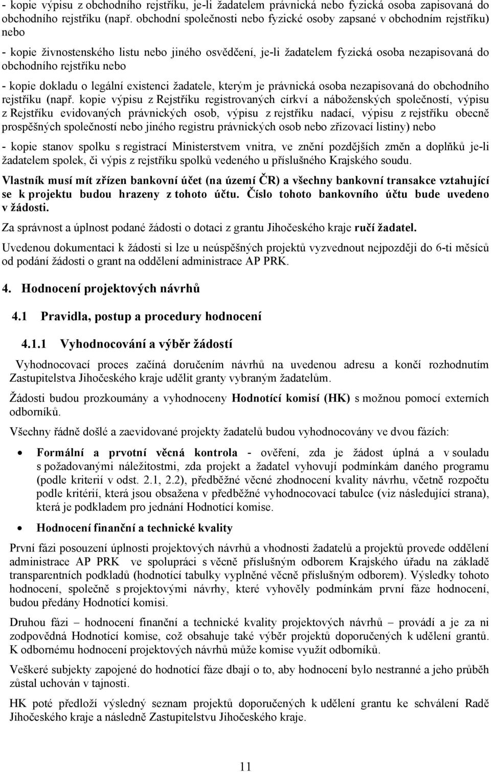 - kopie dokladu o legální existenci žadatele, kterým je právnická osoba nezapisovaná do obchodního rejstříku (např.