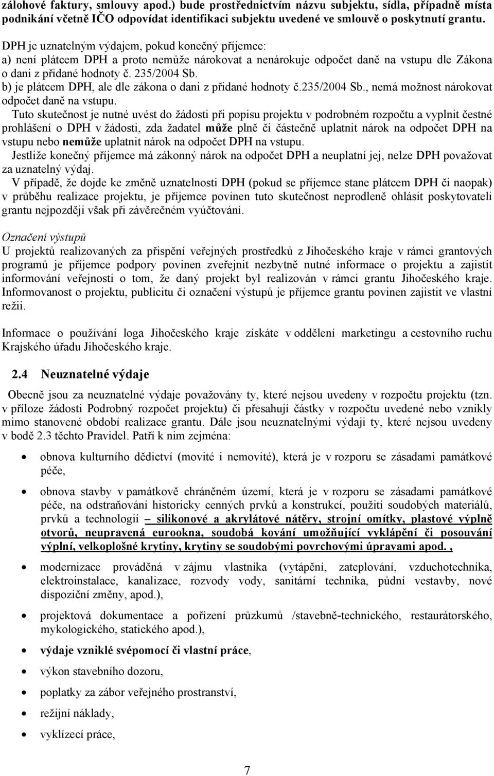 b) je plátcem DPH, ale dle zákona o dani z přidané hodnoty č.235/2004 Sb., nemá možnost nárokovat odpočet daně na vstupu.