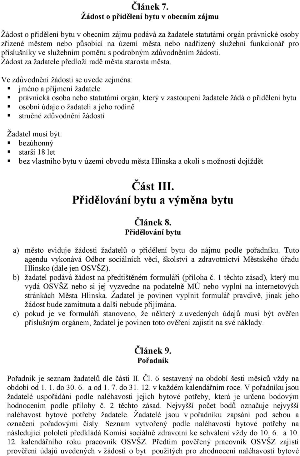 funkcionář pro příslušníky ve služebním poměru s podrobným zdůvodněním žádosti. Žádost za žadatele předloží radě města starosta města.