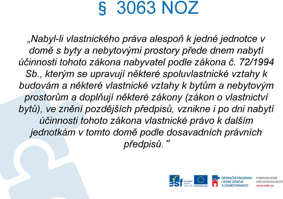 , kterým se upravují některé spoluvlastnické vztahy k budovám a některé vlastnické vztahy k bytům a nebytovým prostorům a