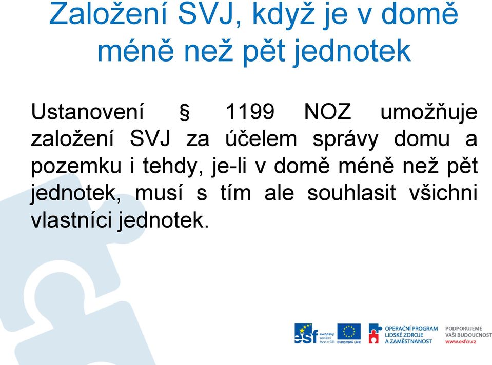 správy domu a pozemku i tehdy, je-li v domě méně než