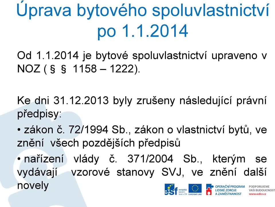 2). Ke dni 31.12.2013 byly zrušeny následující právní předpisy: zákon č. 72/1994 Sb.