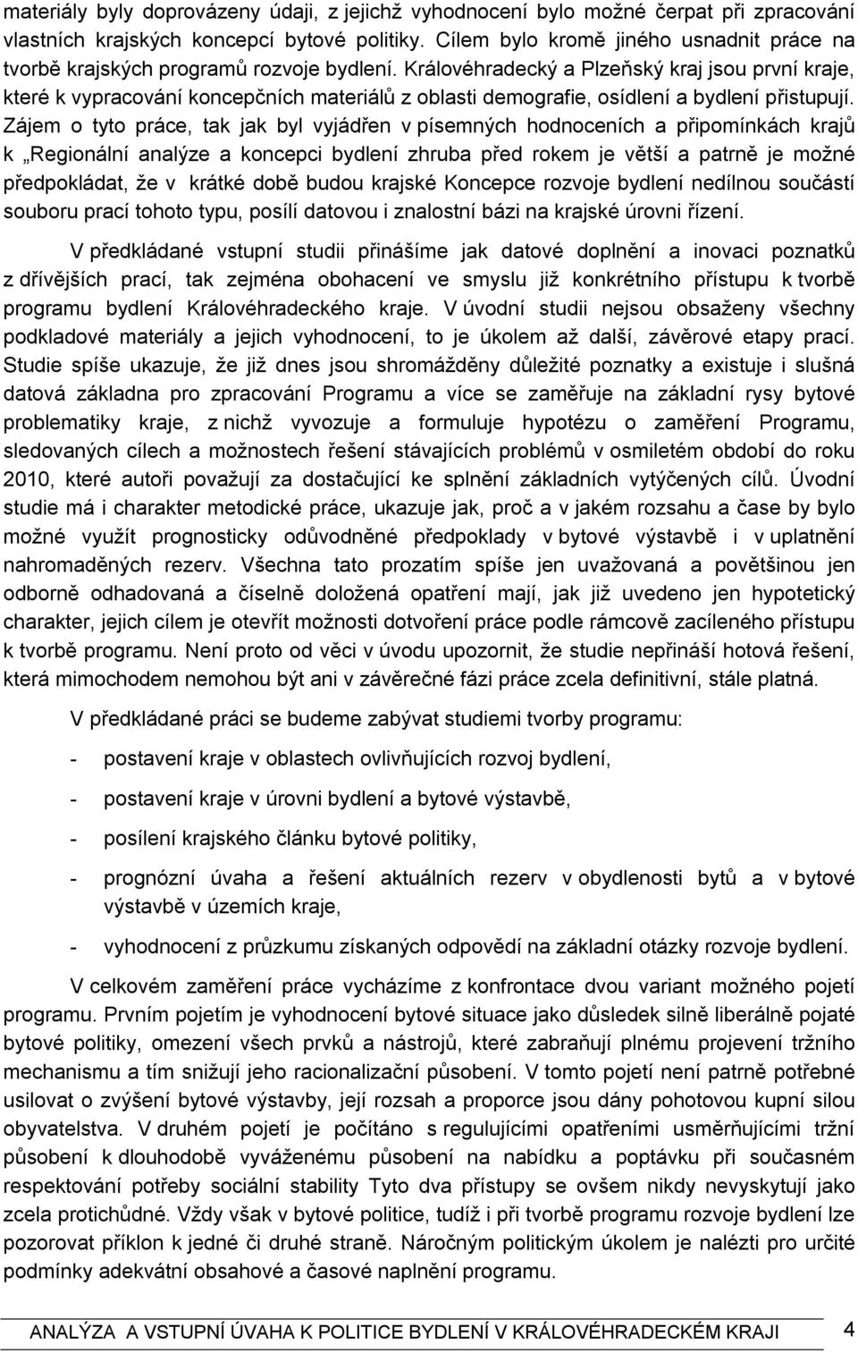 Královéhradecký a Plzeňský kraj jsou první kraje, které k vypracování koncepčních materiálů z oblasti demografie, osídlení a bydlení přistupují.