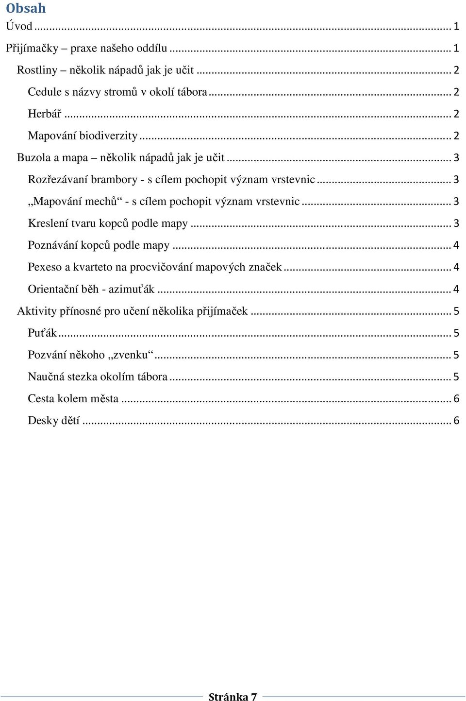 ..3 Kreslení tvaru kopců podle mapy...3 Poznávání kopců podle mapy...4 Pexeso a kvarteto na procvičování mapových značek...4 Orientační běh - azimuťák.