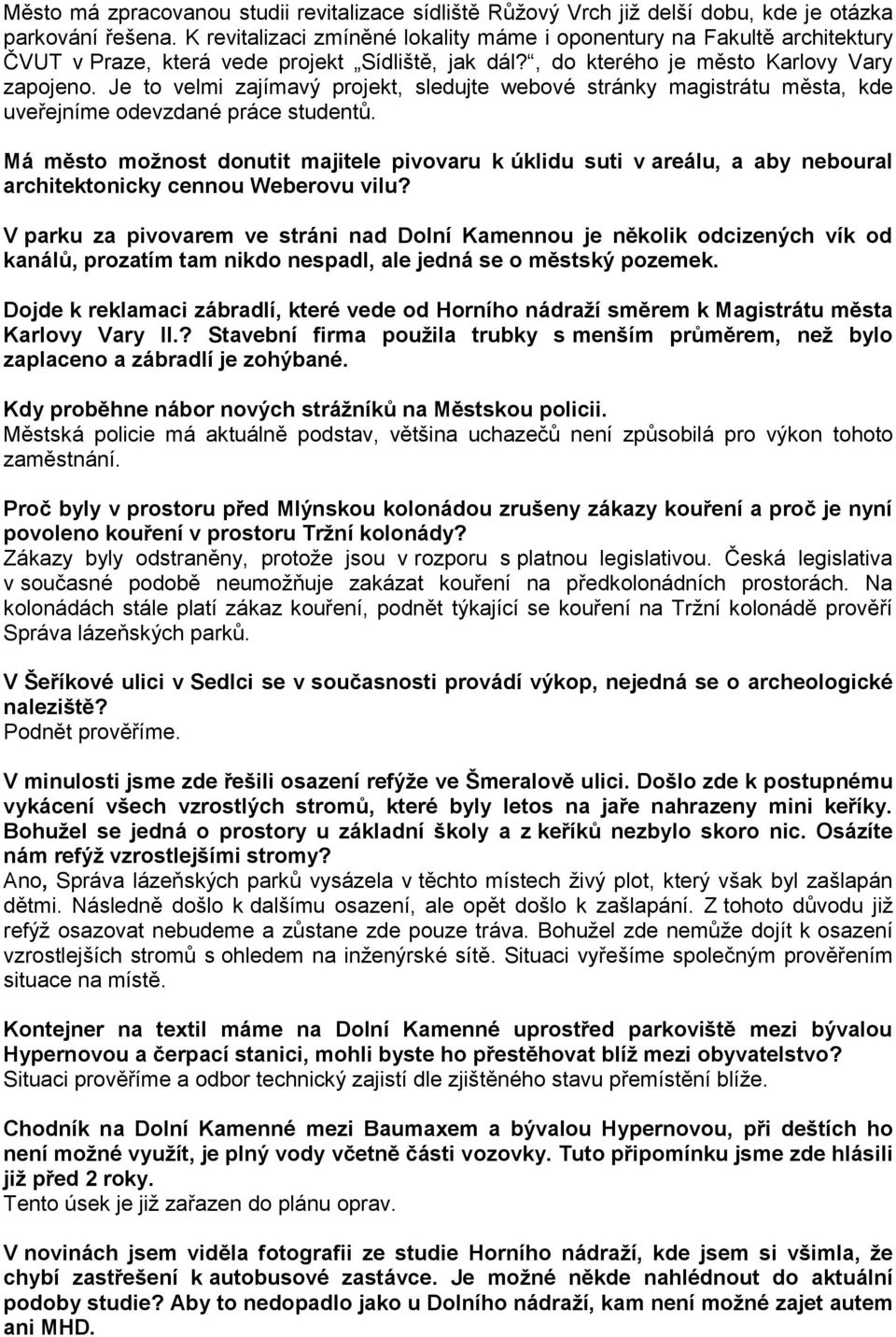 Je to velmi zajímavý projekt, sledujte webové stránky magistrátu města, kde uveřejníme odevzdané práce studentů.