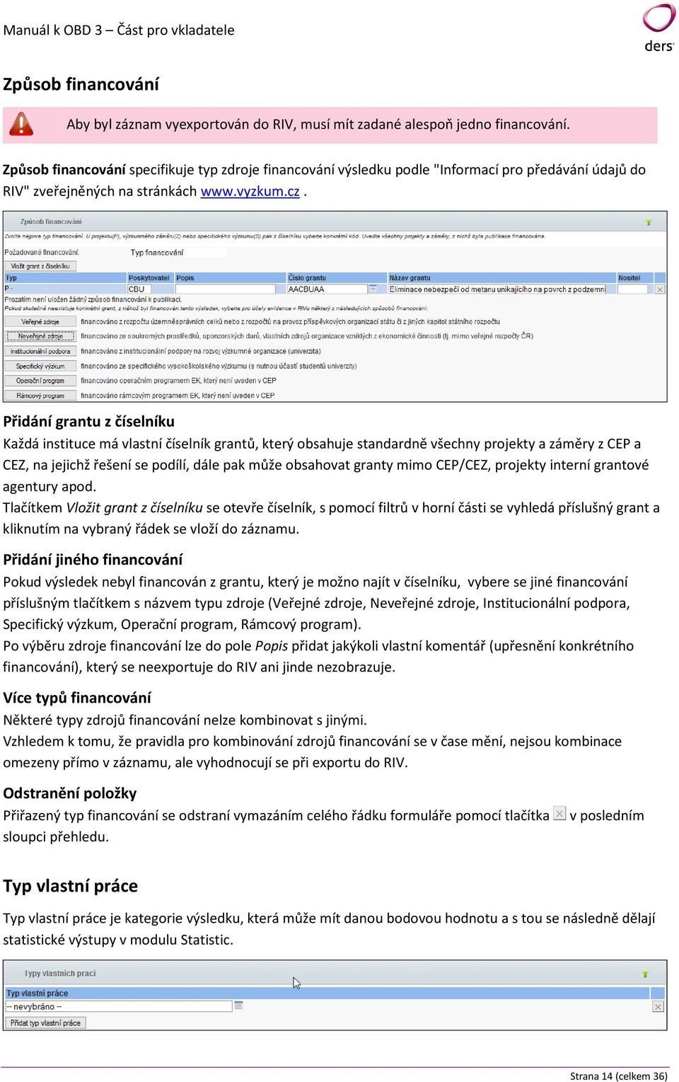 Přidání grantu z číselníku Každá instituce má vlastní číselník grantů, který obsahuje standardně všechny projekty a záměry z CEP a CEZ, na jejichž řešení se podílí, dále pak může obsahovat granty