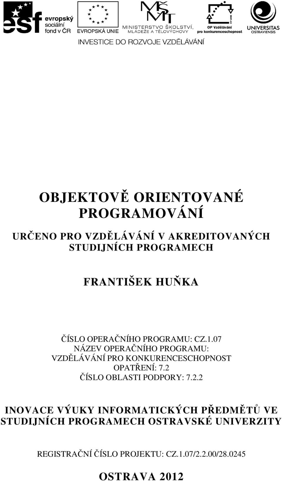 07 NÁZEV OPERAČNÍHO PROGRAMU: VZDĚLÁVÁNÍ PRO KONKURENCESCHOPNOST OPATŘENÍ: 7.