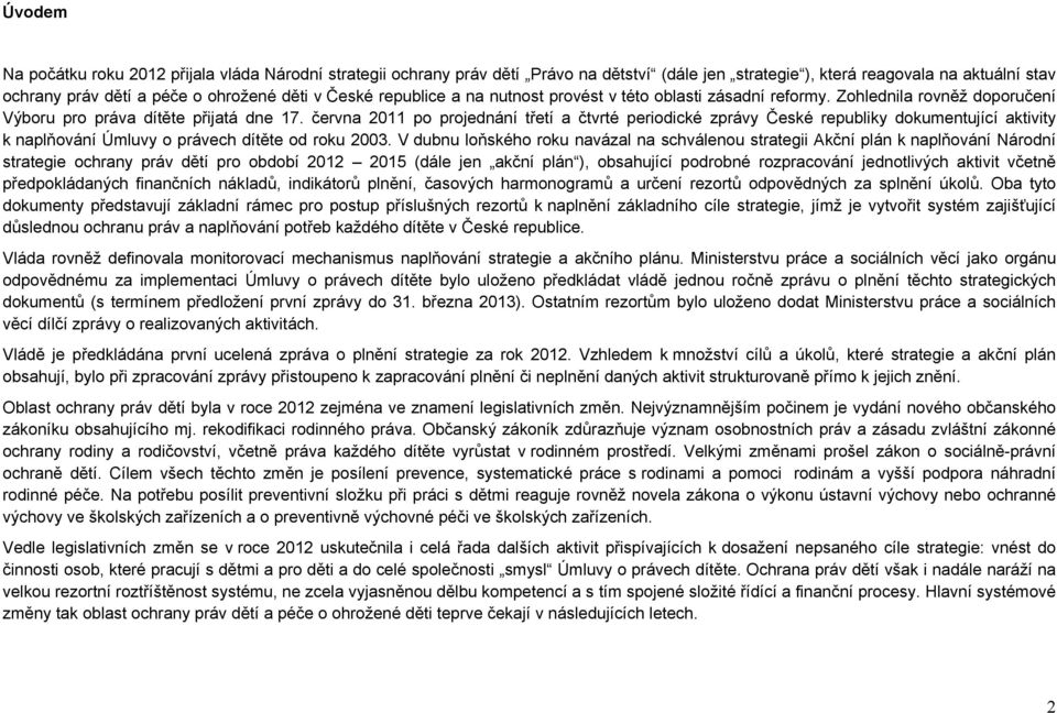 června 2011 po projednání třetí a čtvrté periodické zprávy České republiky dokumentující aktivity k naplňování Úmluvy o právech dítěte od roku 2003.