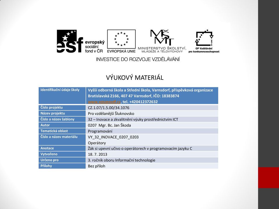 1076 Název projektu Pro vzdělanější Šluknovsko Číslo a název šablony 32 Inovace a zkvalitnění výuky prostřednictvím ICT Autor 0207 Mgr. Bc.