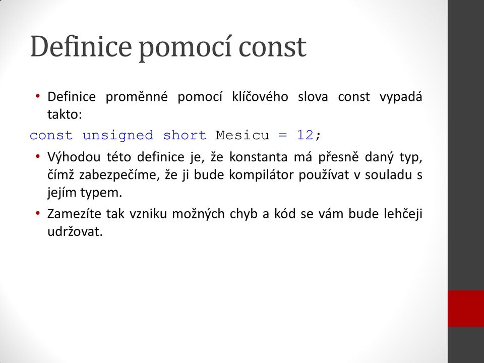 má přesně daný typ, čímž zabezpečíme, že ji bude kompilátor používat v souladu