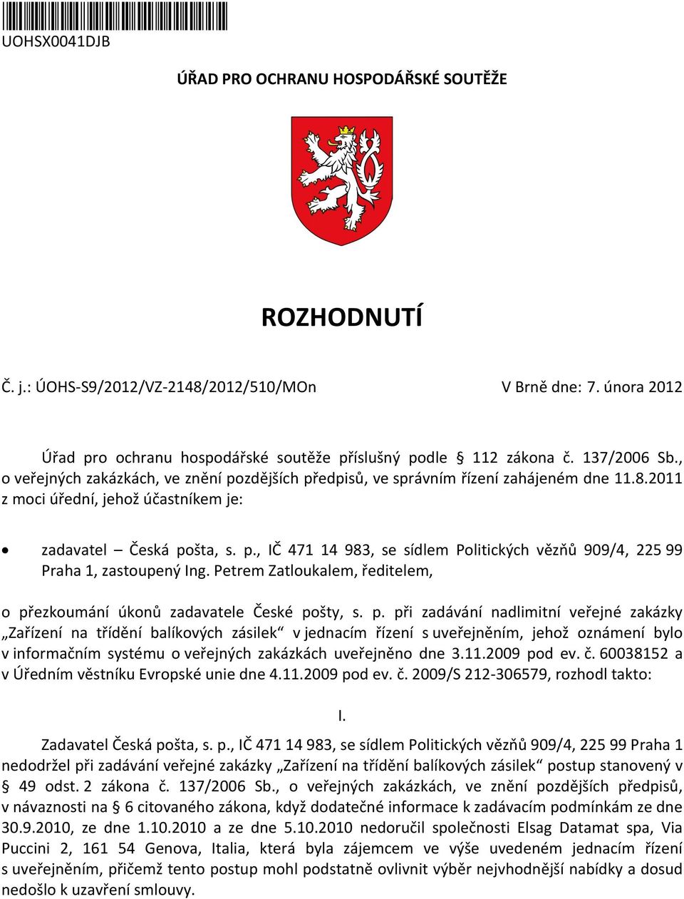 2011 z moci úřední, jehož účastníkem je: zadavatel Česká pošta, s. p., IČ 471 14 983, se sídlem Politických vězňů 909/4, 225 99 Praha 1, zastoupený Ing.