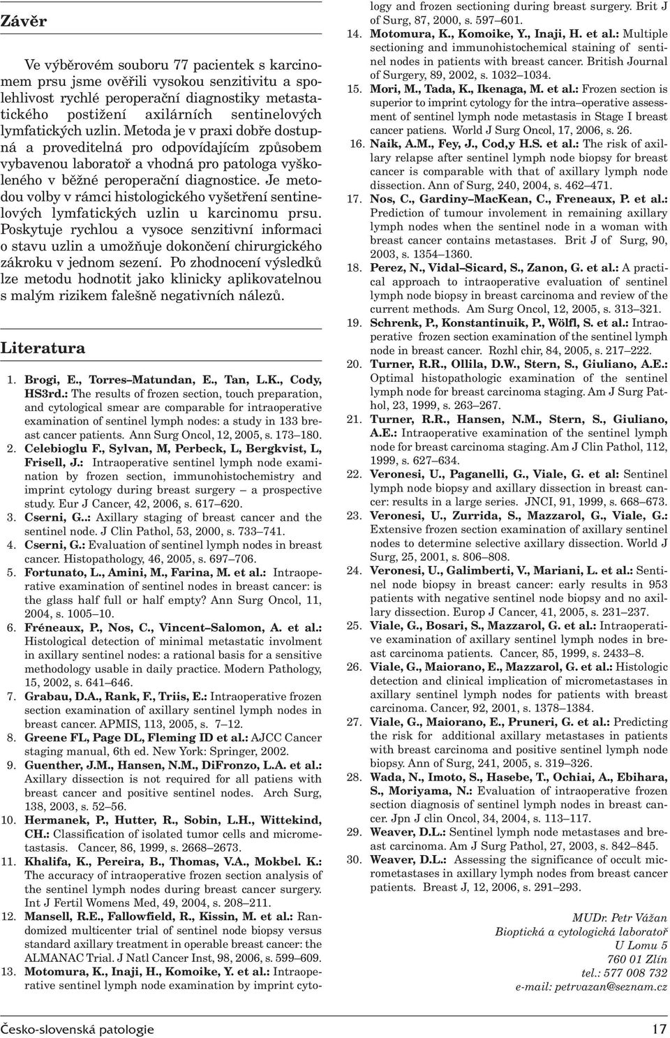 Je metodou volby v rámci histologického vyšetření sentinelových lymfatických uzlin u karcinomu prsu.