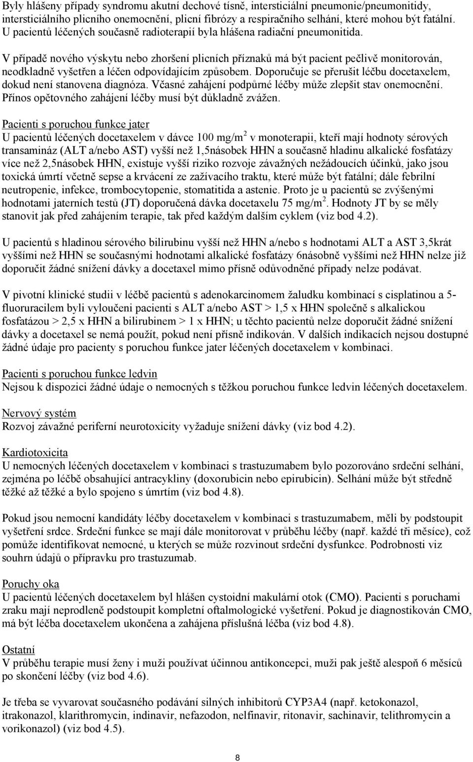 V případě nového výskytu nebo zhoršení plicních příznaků má být pacient pečlivě monitorován, neodkladně vyšetřen a léčen odpovídajícím způsobem.