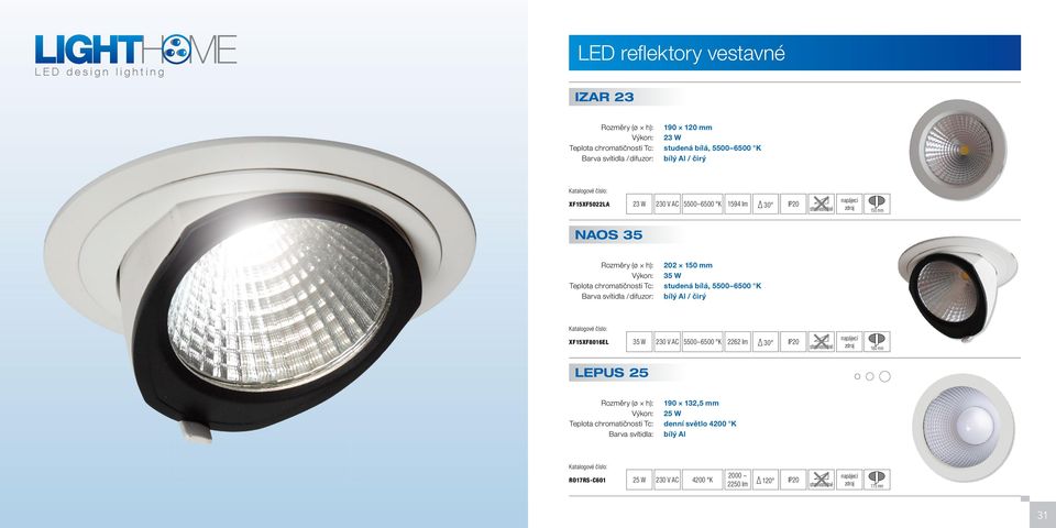 chromatičnosti Tc: studená bílá, Barva svítidla / difuzor: bílý Al / čirý XF15XF8016EL 35 W 2262 lm 160 mm LEPUS 25 Rozměry