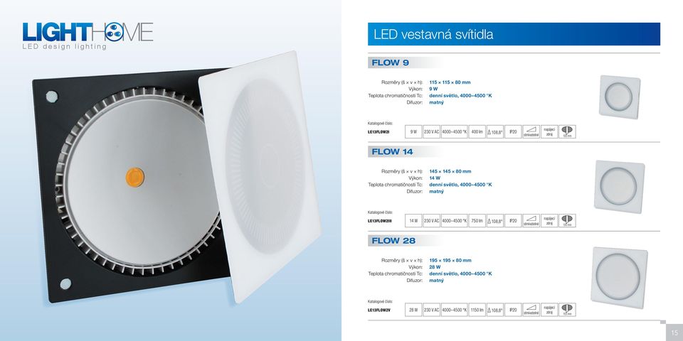 chromatičnosti Tc: denní světlo, Difuzor: matný LE13FLOW2III 14 W 750 lm 108,8 135 mm FLOW 28 Rozměry (š v h):